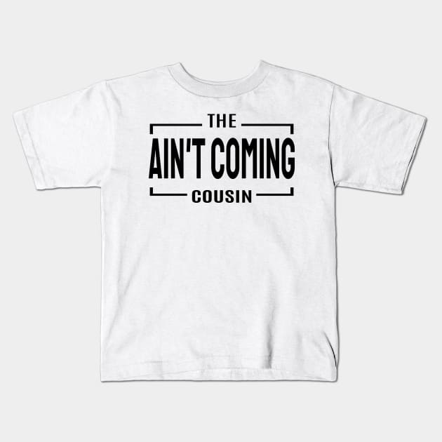 Cousin Crew- Ain't coming cousin Kids T-Shirt by VenusDanielle Designs